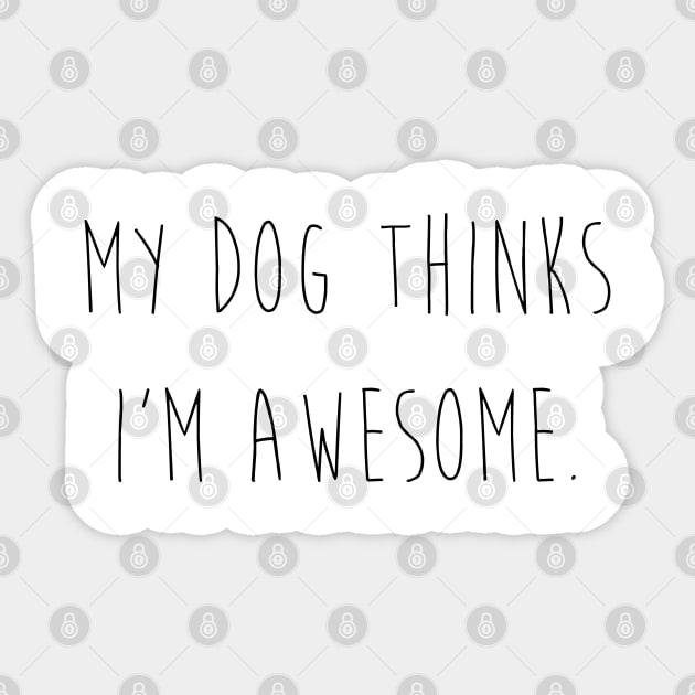 My dog thinks I'm awesome Sticker by Kobi